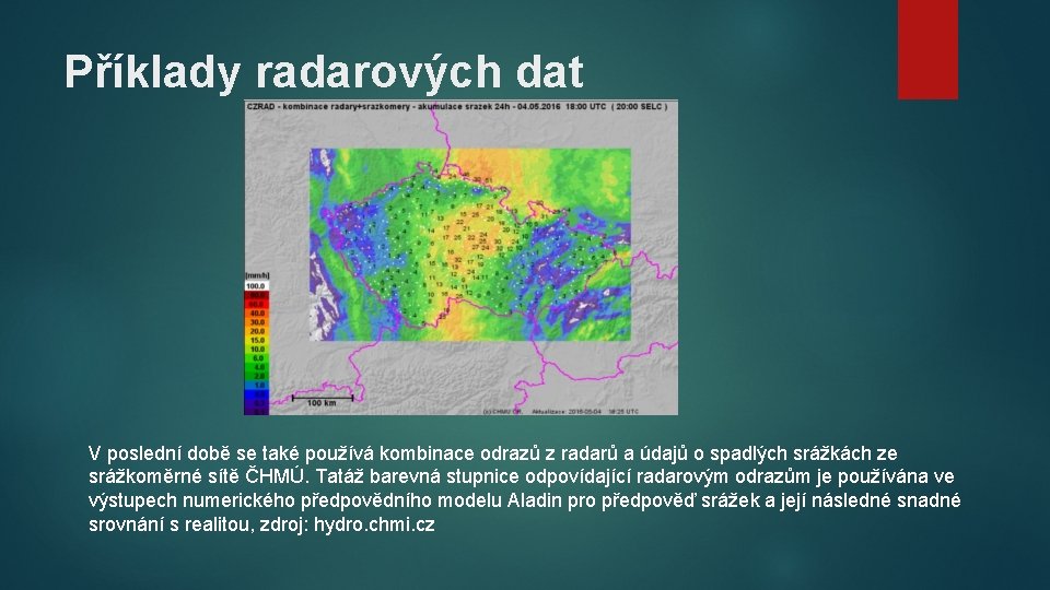 Příklady radarových dat V poslední době se také používá kombinace odrazů z radarů a