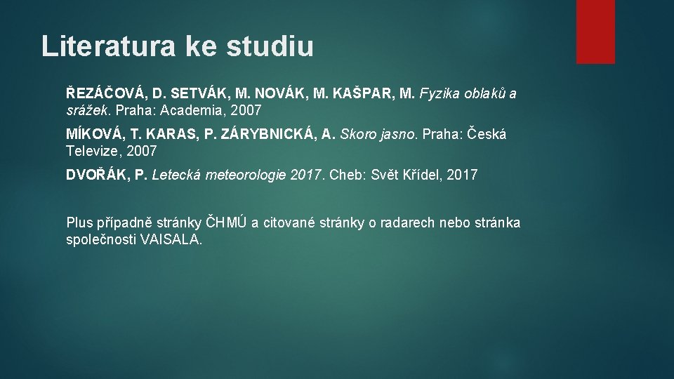 Literatura ke studiu ŘEZÁČOVÁ, D. SETVÁK, M. NOVÁK, M. KAŠPAR, M. Fyzika oblaků a