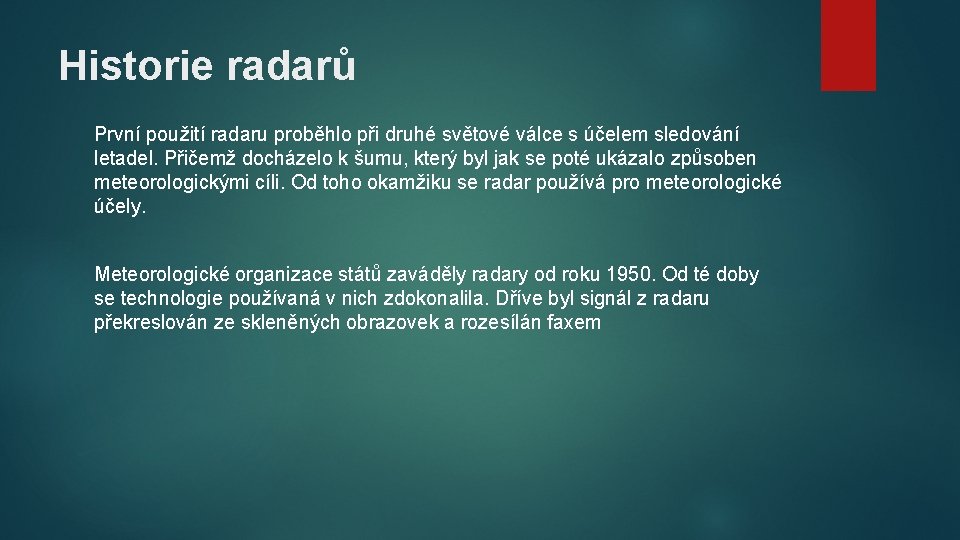 Historie radarů První použití radaru proběhlo při druhé světové válce s účelem sledování letadel.