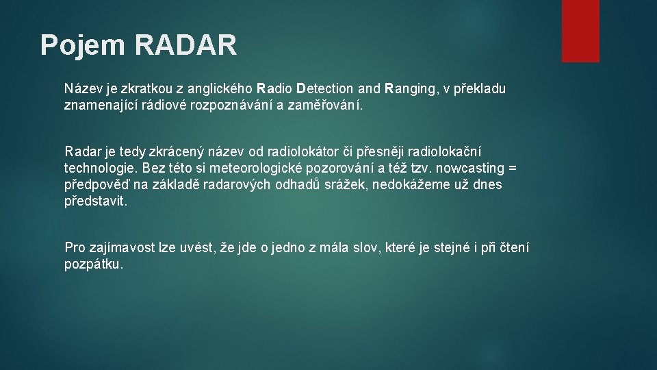 Pojem RADAR Název je zkratkou z anglického Radio Detection and Ranging, v překladu znamenající