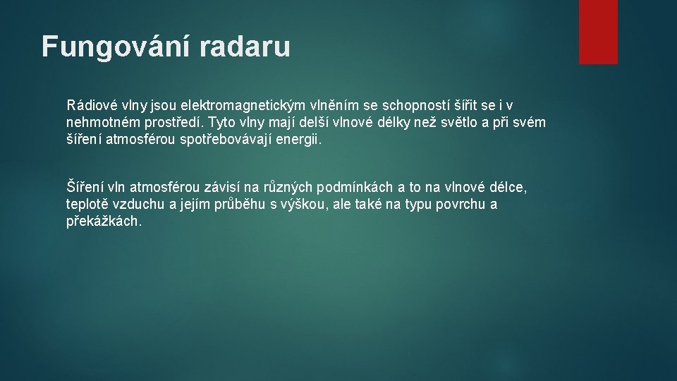 Fungování radaru Rádiové vlny jsou elektromagnetickým vlněním se schopností šířit se i v nehmotném