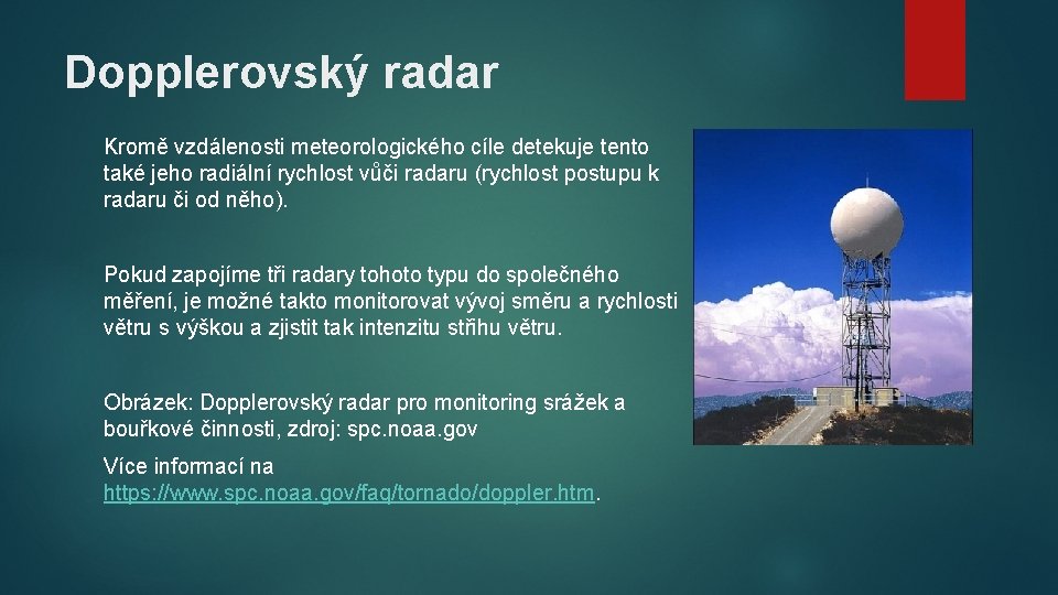 Dopplerovský radar Kromě vzdálenosti meteorologického cíle detekuje tento také jeho radiální rychlost vůči radaru