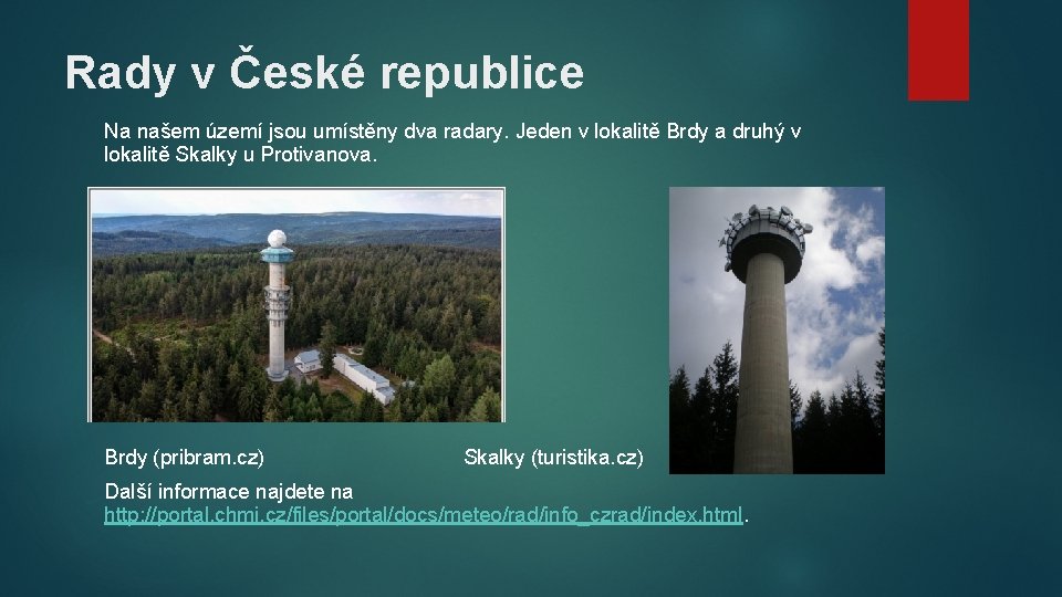 Rady v České republice Na našem území jsou umístěny dva radary. Jeden v lokalitě