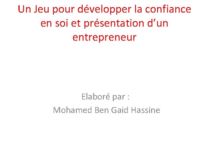 Un Jeu pour développer la confiance en soi et présentation d’un entrepreneur Elaboré par