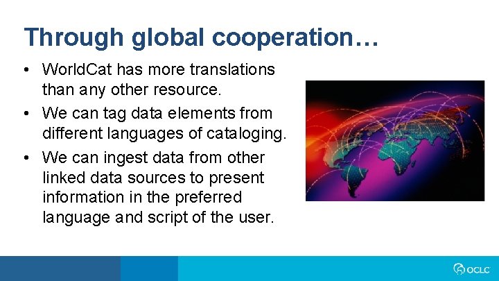 Through global cooperation… • World. Cat has more translations than any other resource. •
