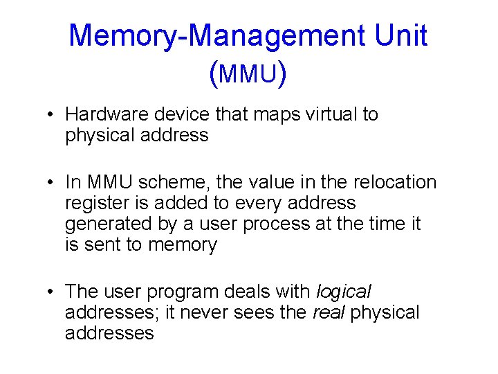 Memory-Management Unit (MMU) • Hardware device that maps virtual to physical address • In