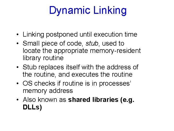 Dynamic Linking • Linking postponed until execution time • Small piece of code, stub,