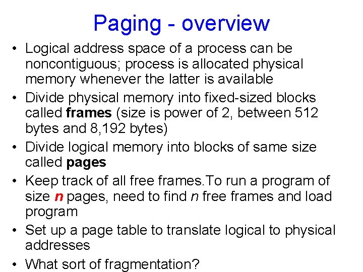 Paging - overview • Logical address space of a process can be noncontiguous; process