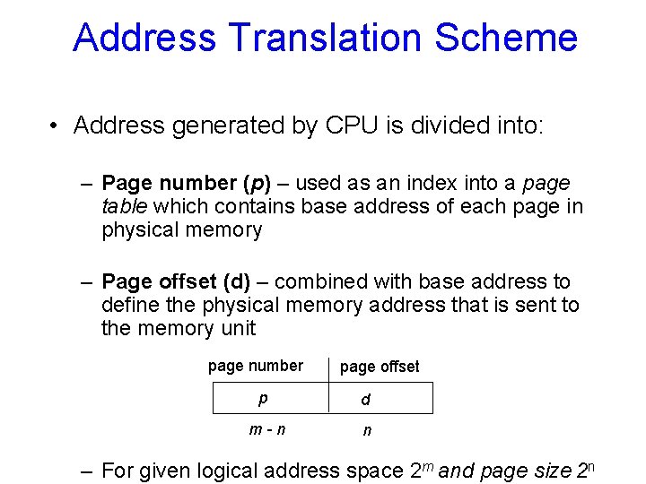 Address Translation Scheme • Address generated by CPU is divided into: – Page number