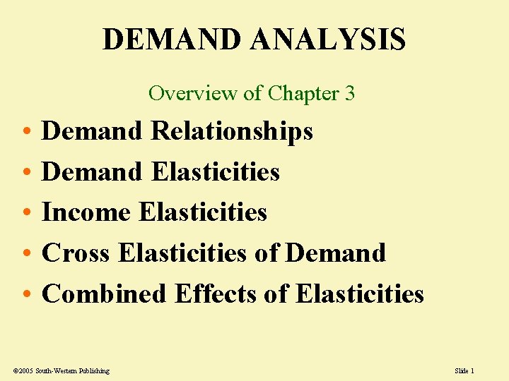 DEMAND ANALYSIS Overview of Chapter 3 • • • Demand Relationships Demand Elasticities Income