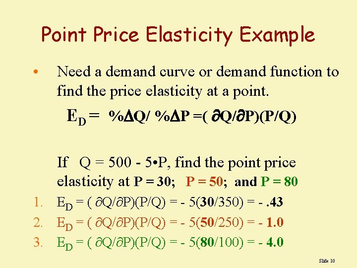 Point Price Elasticity Example • Need a demand curve or demand function to find