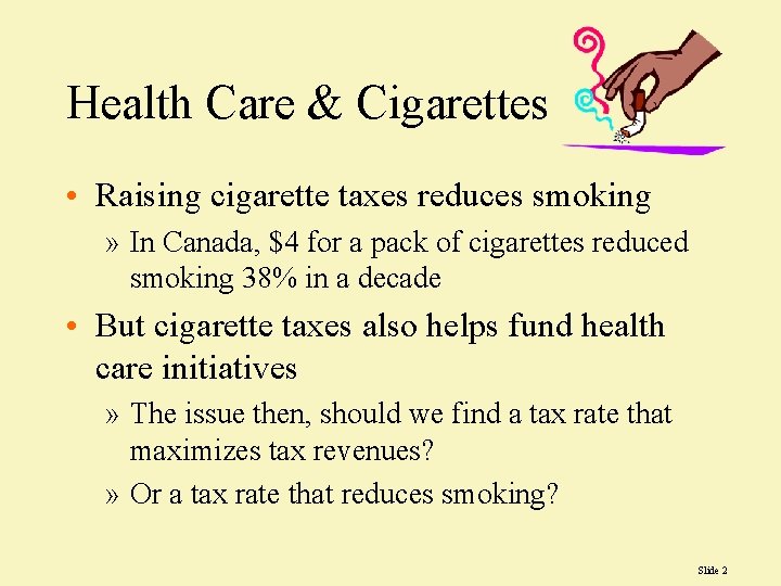 Health Care & Cigarettes • Raising cigarette taxes reduces smoking » In Canada, $4