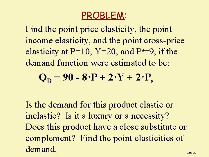 PROBLEM: Find the point price elasticity, the point income elasticity, and the point cross-price
