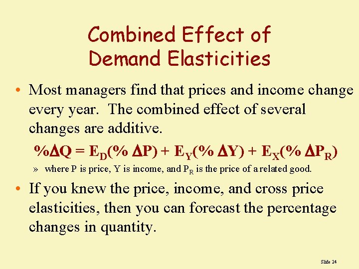 Combined Effect of Demand Elasticities • Most managers find that prices and income change