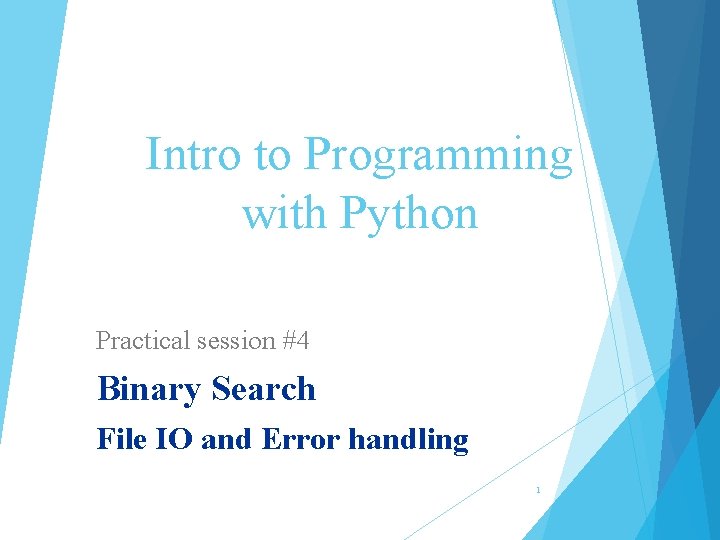 Intro to Programming with Python Practical session #4 Binary Search File IO and Error