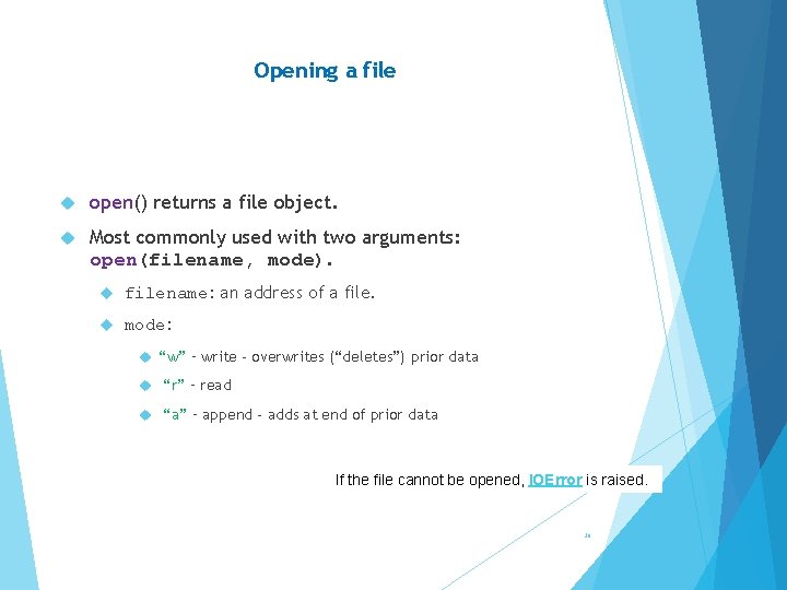 Opening a file open() returns a file object. Most commonly used with two arguments:
