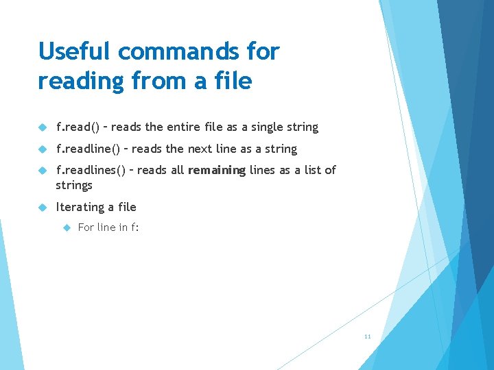 Useful commands for reading from a file f. read() – reads the entire file