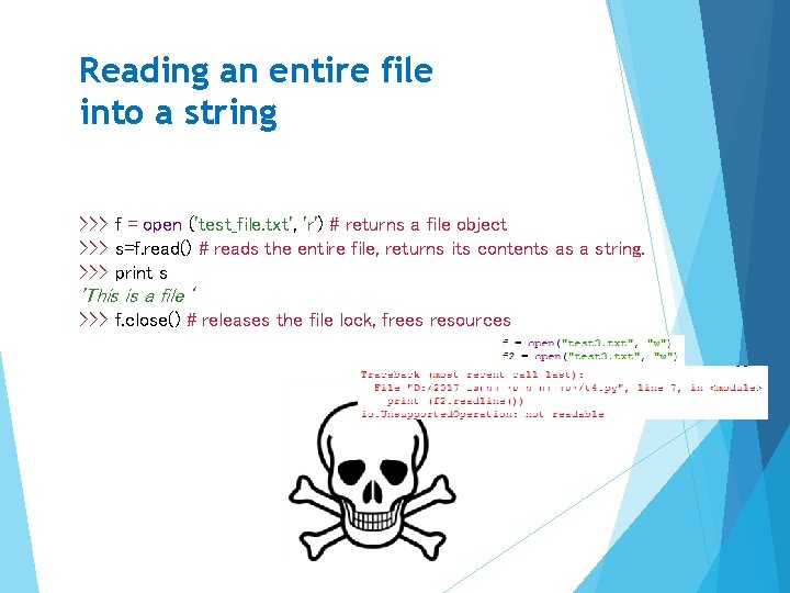 Reading an entire file into a string >>> f = open ('test_file. txt', 'r')