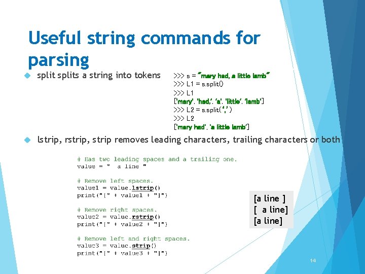 Useful string commands for parsing splits a string into tokens lstrip, rstrip, strip removes