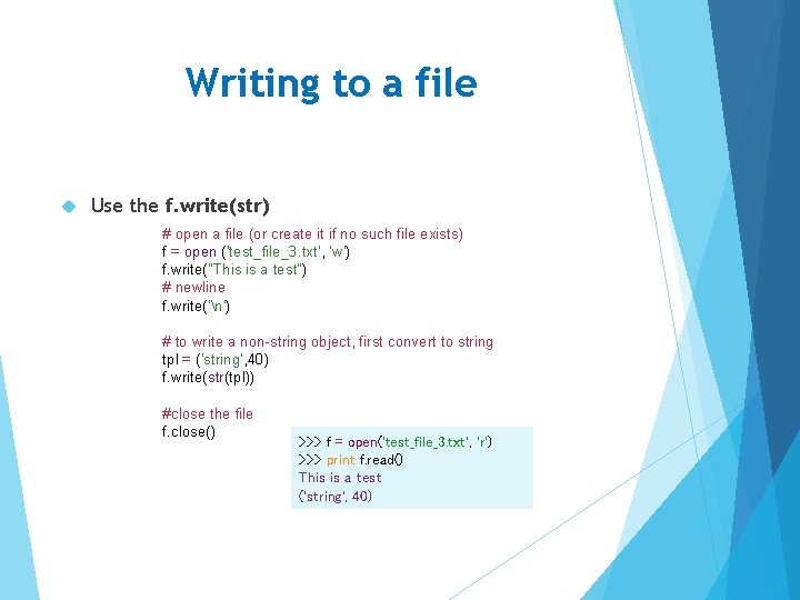 Writing to a file Use the f. write(str) # open a file (or create