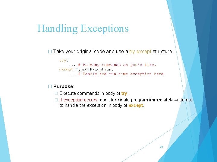 Handling Exceptions � Take your original code and use a try-except structure. � Purpose: