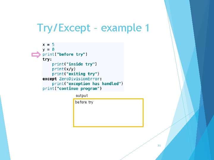 Try/Except – example 1 output before try 31 