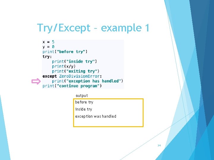 Try/Except – example 1 output before try inside try exception was handled 34 
