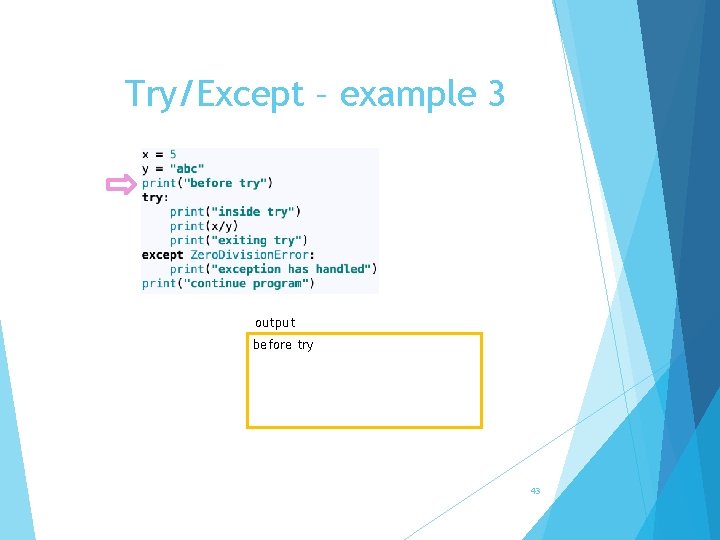 Try/Except – example 3 output before try 43 