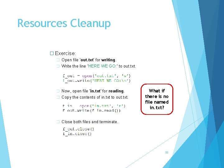 Resources Cleanup � Exercise: � Open file ‘out. txt’ for writing. � Write the