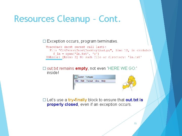 Resources Cleanup – Cont. � Exception occurs, program terminates. � out. txt remains empty,