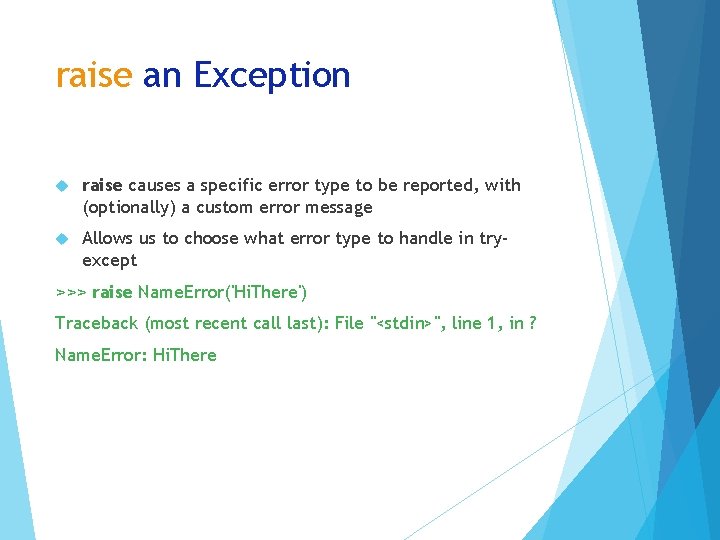 raise an Exception raise causes a specific error type to be reported, with (optionally)