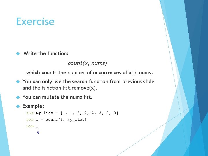 Exercise Write the function: count(x, nums) which counts the number of occurrences of x