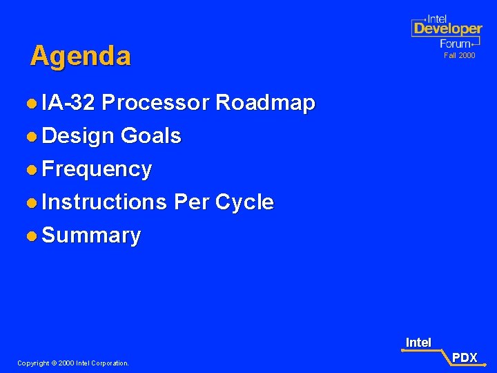Agenda Fall 2000 l IA-32 Processor Roadmap l Design Goals l Frequency l Instructions