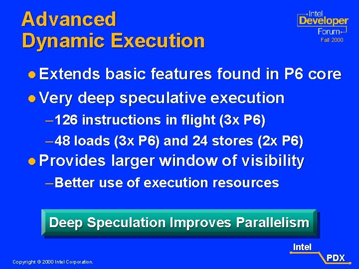 Advanced Dynamic Execution Fall 2000 l Extends basic features found in P 6 core