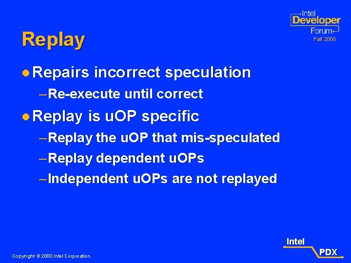 Replay Fall 2000 l Repairs incorrect speculation – Re-execute until correct l Replay is