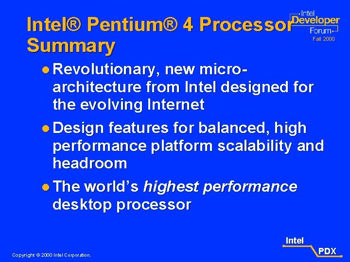 Intel® Pentium® 4 Processor Summary Fall 2000 l Revolutionary, new microarchitecture from Intel designed