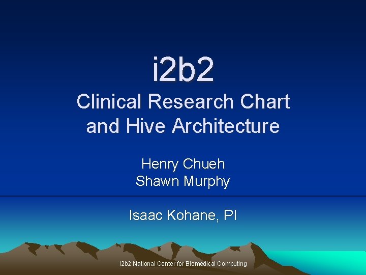 i 2 b 2 Clinical Research Chart and Hive Architecture Henry Chueh Shawn Murphy