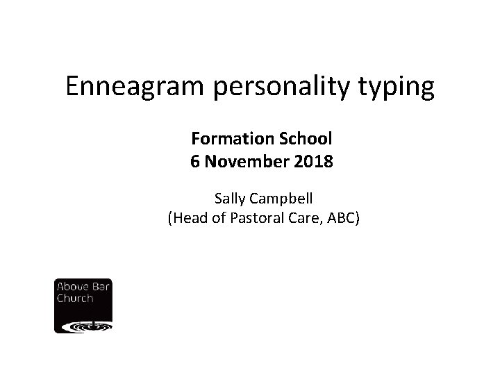 Enneagram personality typing Formation School 6 November 2018 Sally Campbell (Head of Pastoral Care,