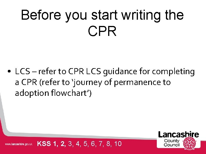 Before you start writing the CPR • LCS – refer to CPR LCS guidance