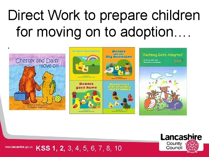 Direct Work to prepare children for moving on to adoption…. . KSS 1, 2,