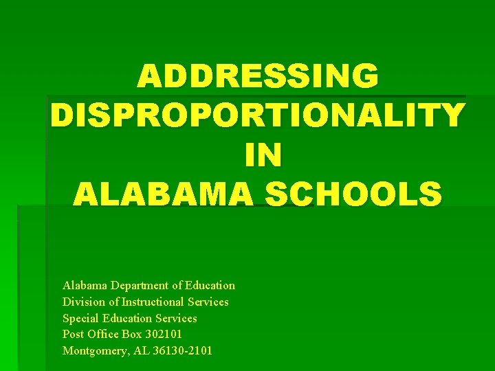 ADDRESSING DISPROPORTIONALITY IN ALABAMA SCHOOLS Alabama Department of Education Division of Instructional Services Special