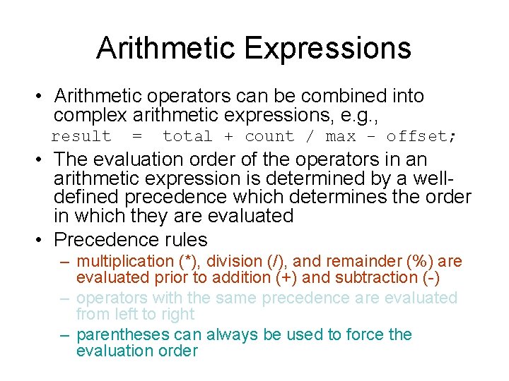 Arithmetic Expressions • Arithmetic operators can be combined into complex arithmetic expressions, e. g.