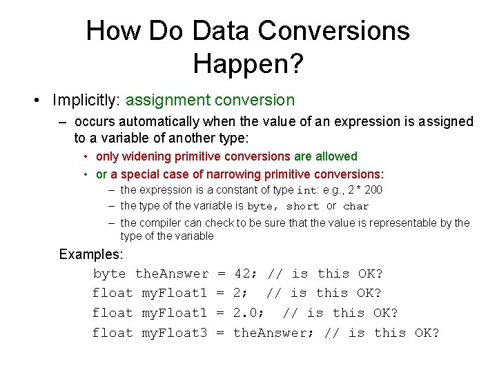 How Do Data Conversions Happen? • Implicitly: assignment conversion – occurs automatically when the