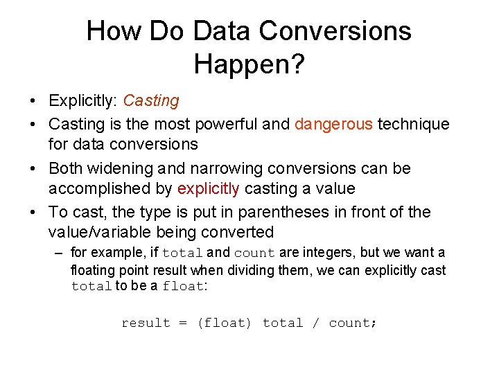 How Do Data Conversions Happen? • Explicitly: Casting • Casting is the most powerful