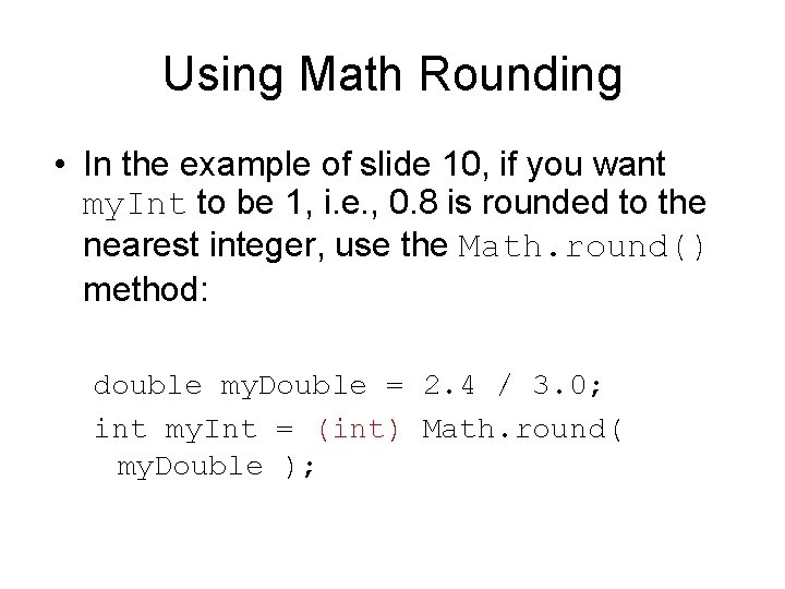 Using Math Rounding • In the example of slide 10, if you want my.