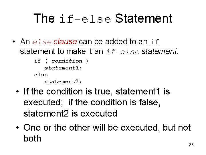 The if-else Statement • An else clause can be added to an if statement