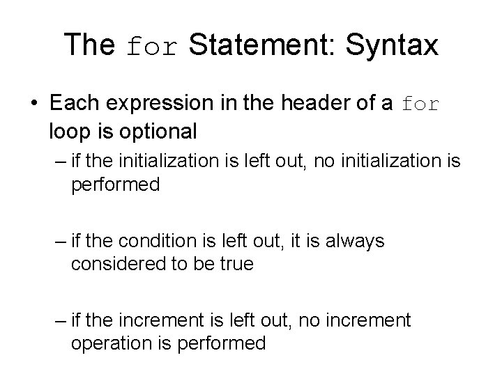 The for Statement: Syntax • Each expression in the header of a for loop
