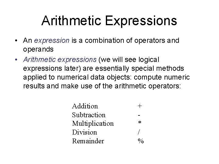 Arithmetic Expressions • An expression is a combination of operators and operands • Arithmetic