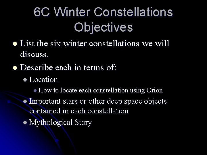 6 C Winter Constellations Objectives List the six winter constellations we will discuss. l