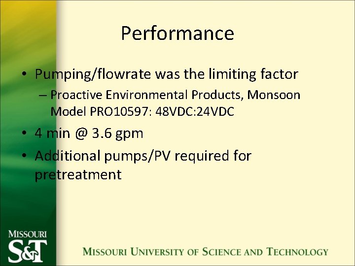 Performance • Pumping/flowrate was the limiting factor – Proactive Environmental Products, Monsoon Model PRO